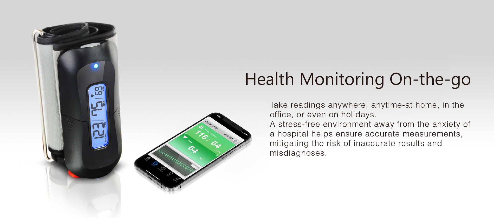 Health Monitoring On-the-go Take readings anywhere, anytime-at home, in the office, or even on holidays.